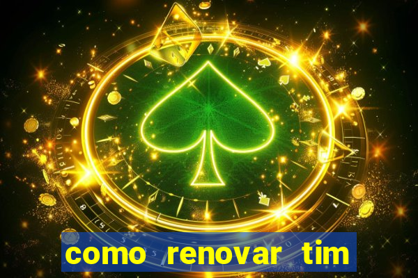 como renovar tim beta antes do prazo